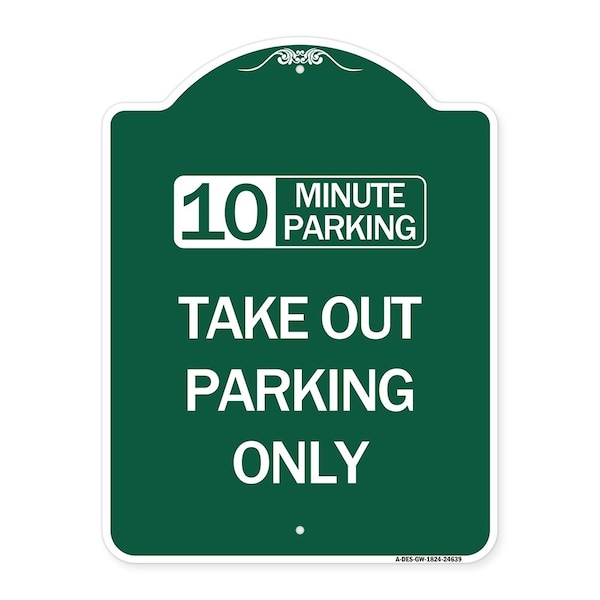 10 Minutes Parking Take Out Parking Only, Green & White Aluminum Sign, 18" x 24", GW-1824-24639